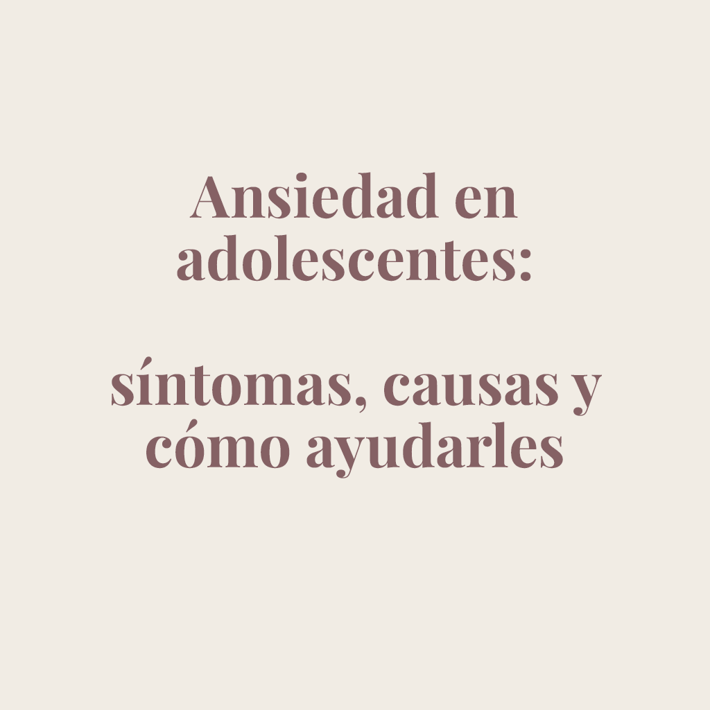 Ansiedad en adolescentes: síntomas, causas y cómo ayudarles